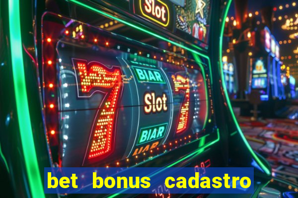 bet bonus cadastro sem deposito